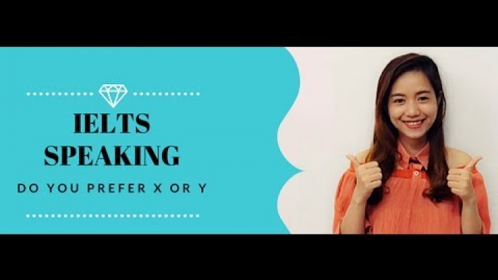 IELTS SPEAKING 1 Do you prefer X or Y